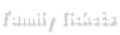 Family Tickets